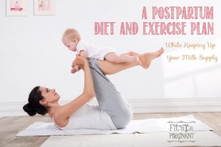 A Postpartum Diet and Exercise Plan While Maintaining Your Milk Supply