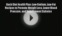 Dash Diet Health Plan: Low-Sodium Low-Fat Recipes to