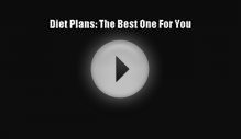 [PDF] Diet Plans: The Best One For You [Download] Online