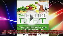 The Fruit Diet Get Healthy Lose Weight With a Fruitarian