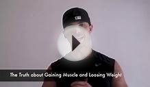 The Truth about Gaining Muscle and Losing Weight